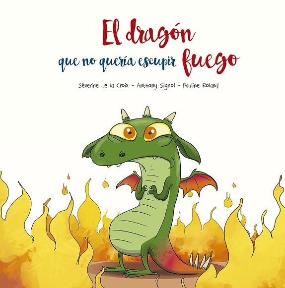 DRAGÓN QUE NO QUERÍA ESCUPIR FUEGO, EL | 9788491455493 | SÉVERINE, DE LA CROIX / SIGNOL, ANTHONY | Llibreria La Gralla | Llibreria online de Granollers