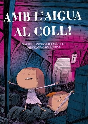 AMB L'AIGUA AL COLL! | 9788491912071 | CASTANYER I ANGELET, XAVIER / JULVE, OSCAR | Llibreria La Gralla | Librería online de Granollers