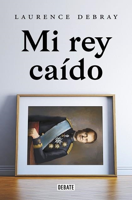 MI REY CAÍDO | 9788418619991 | DEBRAY, LAURENCE | Llibreria La Gralla | Librería online de Granollers