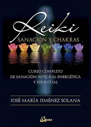 REIKI, SANACIÓN Y CHAKRAS | 9788484456797 | JIMÉNEZ SOLANA, JOSÉ MARÍA | Llibreria La Gralla | Llibreria online de Granollers