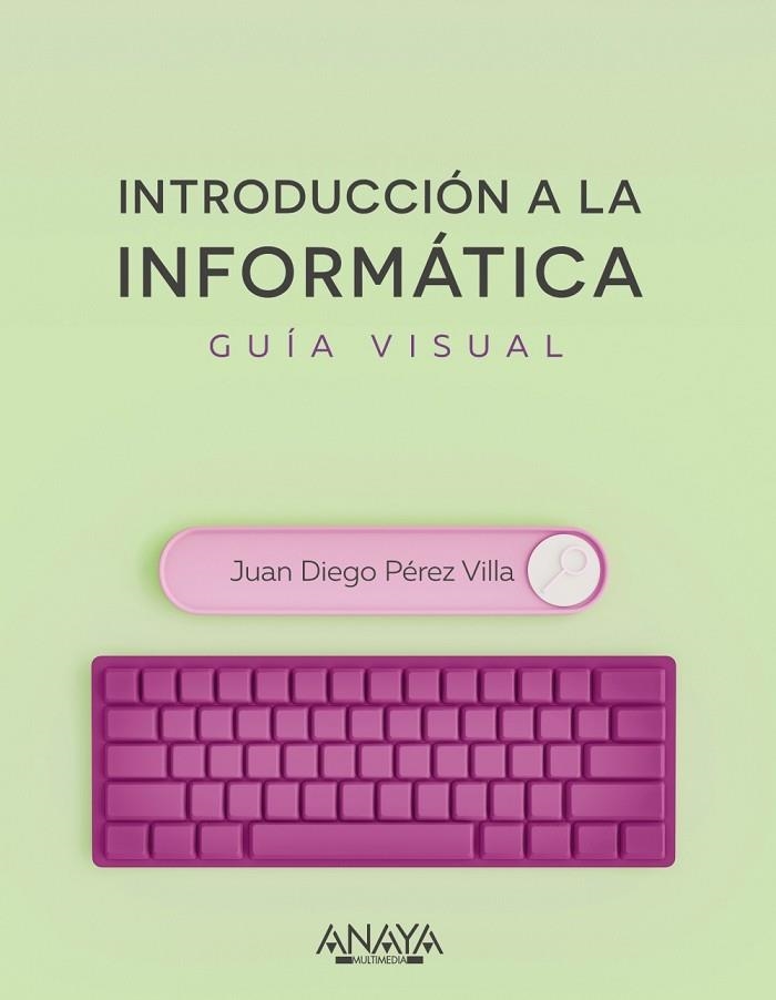 INTRODUCCIÓN A LA INFORMÁTICA. GUÍA VISUAL | 9788441545571 | PÉREZ VILLA, JUAN DIEGO | Llibreria La Gralla | Llibreria online de Granollers