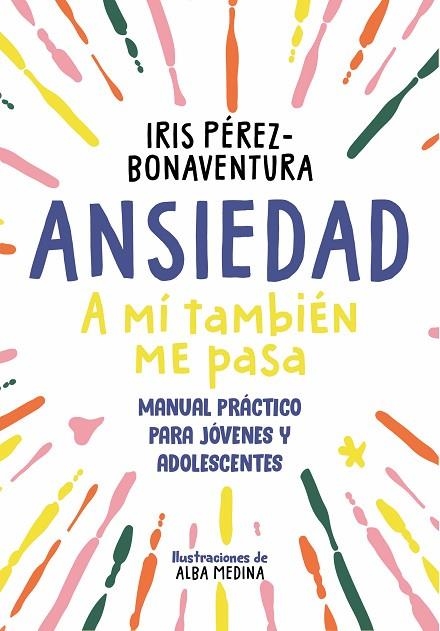 ANSIEDAD: A MÍ TAMBIÉN ME PASA | 9788418688768 | PÉREZ BONAVENTURA, IRIS | Llibreria La Gralla | Llibreria online de Granollers