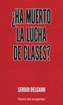 HA MUERTO  LA LUCHA  DE CLASES? | 9788412476637 | DELGADO, SERGIO | Llibreria La Gralla | Llibreria online de Granollers