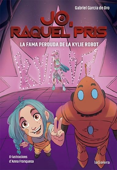 JO RAQUEL PRIS 2. LA FAMA PERDUDA DE LA KYLIE ROBOT | 9788424670924 | GARCÍA DE ORO, GABRIEL | Llibreria La Gralla | Llibreria online de Granollers