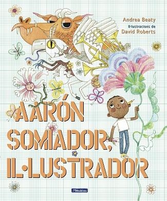 AARON SOMIADOR, IL.LUSTRADOR | 9788448861162 | BEATY, ANDREA ;  ROBERTS, DAVID | Llibreria La Gralla | Llibreria online de Granollers