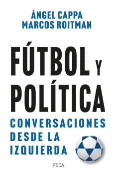 FÚTBOL Y POLÍTICA | 9788416842742 | ROITMAN ROSENMANN, MARCOS / CAPPA POLCHI, ÁNGEL | Llibreria La Gralla | Llibreria online de Granollers