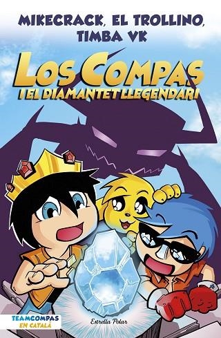 COMPAS 1, LOS. LOS COMPAS I EL DIAMANTET LLEGENDARI | 9788413892993 | MIKECRACK, EL TROLLINO Y TIMBA VK | Llibreria La Gralla | Librería online de Granollers