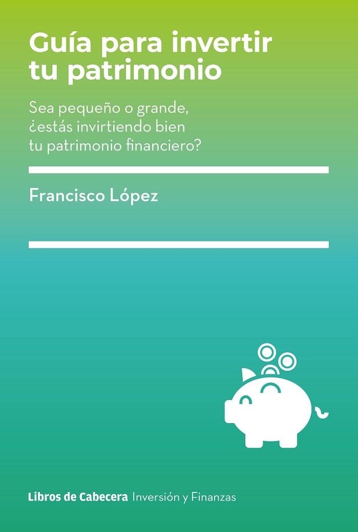 GUÍA PARA INVERTIR TU PATRIMONIO | 9788412355482 | LÓPEZ, FRANCISCO | Llibreria La Gralla | Librería online de Granollers