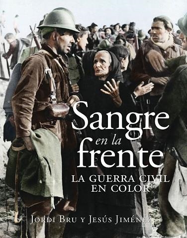 SANGRE EN LA FRENTE. LA GUERRA CIVIL EN COLOR | 9788412323993 | BRU, JORDI / JIMÉNEZ, JESÚS | Llibreria La Gralla | Llibreria online de Granollers