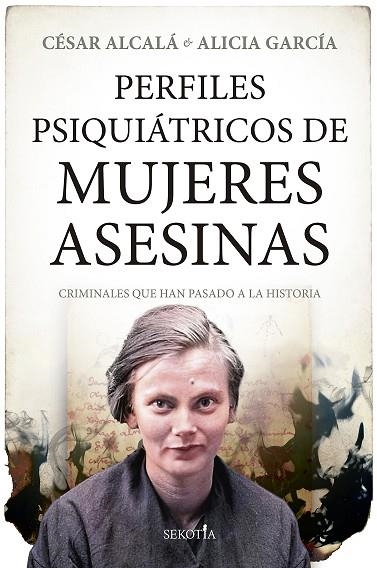 PERFILES PSIQUIÁTRICOS DE MUJERES ASESINAS | 9788411311163 | CÉSAR ALCALÁ / ALICIA GARCÍA | Llibreria La Gralla | Llibreria online de Granollers