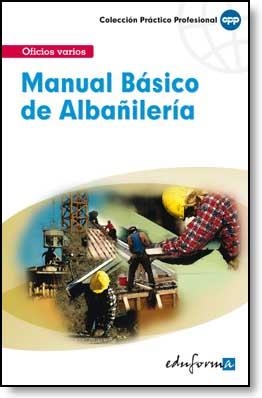 MANUAL BÁSICO DE ALBAÑILERÍA | 9788466556552 | EDITORIAL MAD / LOPEZ ALVAREZ, JOSE LUIS / VILLAR MARTINEZ, MANUEL A. / MARTINEZ DE ASIS, JOSE A. /  | Llibreria La Gralla | Llibreria online de Granollers