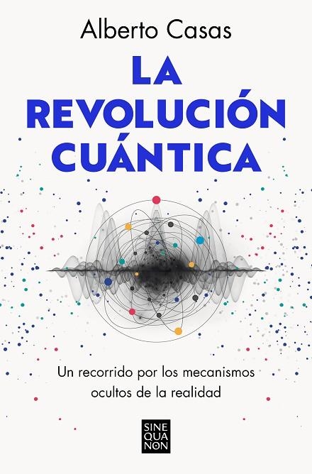 REVOLUCIÓN CUÁNTICA, LA | 9788466672634 | CASAS, ALBERTO | Llibreria La Gralla | Llibreria online de Granollers