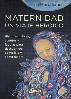 MATERNIDAD, UN VIAJE HEROICO | 9788484459705 | MARCHIANO, LISA | Llibreria La Gralla | Llibreria online de Granollers