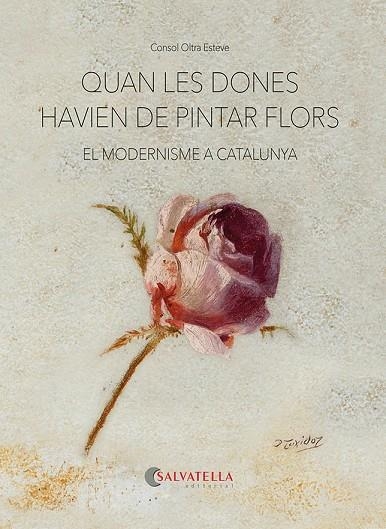 QUAN LES DONES HAVIEN DE PINTAR FLORS | 9788418427893 | OLTRA ESTEVE, CONSOL | Llibreria La Gralla | Llibreria online de Granollers