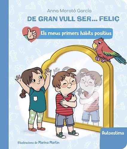 DE GRAN VULL SER... FELIÇ: AUTOESTIMA (ELS MEUS PRIMERS HÀBITS POSITIUS) | 9788448862428 | MORATÓ GARCÍA, ANNA | Llibreria La Gralla | Librería online de Granollers