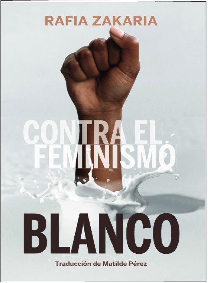 CONTRA EL FEMINISMO BLANCO | 9788419323071 | ZAKARIA, RAFIA | Llibreria La Gralla | Llibreria online de Granollers