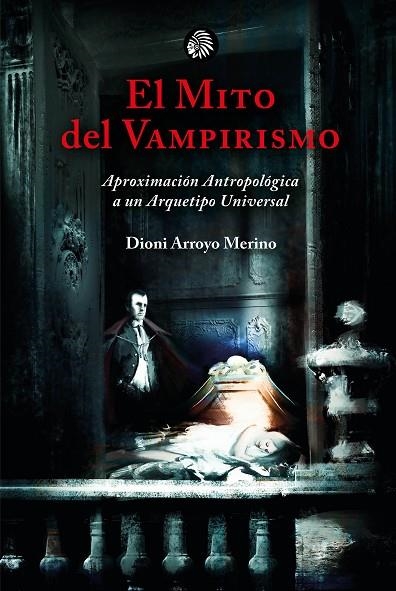 MITO DEL VAMPIRISMO, EL | 9788419293060 | ARROYO MERINO, DIONI | Llibreria La Gralla | Llibreria online de Granollers