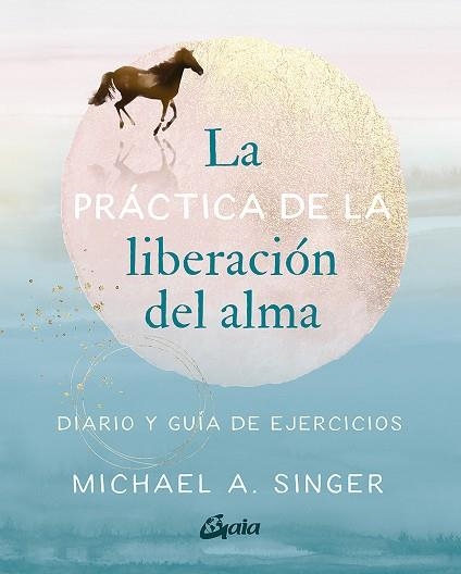 PRÁCTICA DE LA LIBERACIÓN DEL ALMA, LA  | 9788484459965 | A. SINGER, MICHAEL | Llibreria La Gralla | Llibreria online de Granollers