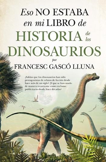 ESO NO ESTABA EN MI LIBRO DE HIST. DINOSAURIOS | 9788417547752 | GASCÓ LLUNA, FRANCESC | Llibreria La Gralla | Librería online de Granollers