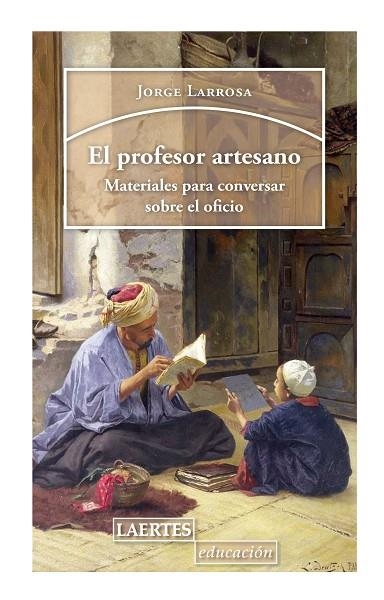 PROFESOR ARTESANO, EL | 9788416783984 | LARROSA, JORGE | Llibreria La Gralla | Llibreria online de Granollers