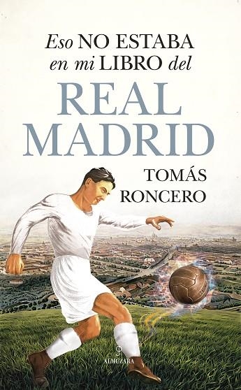 ESO NO ESTABA EN MI LIBRO DEL REAL MADRID | 9788411311687 | RONCERO, TOMÁS | Llibreria La Gralla | Llibreria online de Granollers