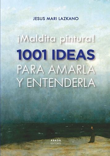 ¡MALDITA PINTURA! 1001 IDEAS PARA AMARLA Y ENTENDERLA | 9788419008435 | LAZKANO PEREZ, JESUS MARIA | Llibreria La Gralla | Llibreria online de Granollers