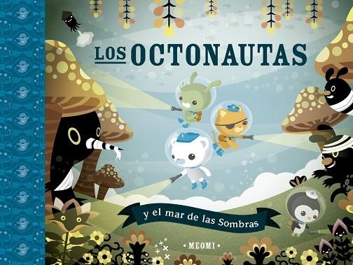 OCTONAUTAS Y EL MAR DE LAS SOMBRAS, LOS | 9788491456292 | MEOMI | Llibreria La Gralla | Llibreria online de Granollers