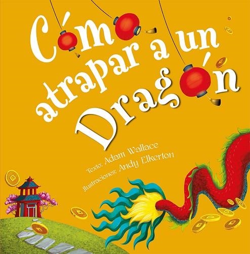 CÓMO ATRAPAR A UN DRAGÓN | 9788491456346 | WALLACE, ADAM | Llibreria La Gralla | Llibreria online de Granollers