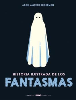 HISTORIA ILUSTRADA DE LOS FANTASMAS | 9788412570656 | ALLSUCH BOARDMAN, ADAM | Llibreria La Gralla | Llibreria online de Granollers