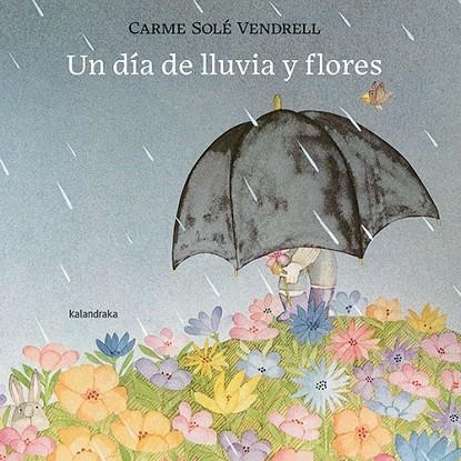 UN DÍA DE LLUVIA Y FLORES | 9788413432120 | SOLÉ VENDRELL, CARME | Llibreria La Gralla | Librería online de Granollers