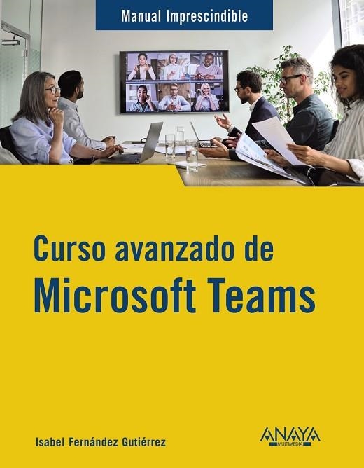 CURSO AVANZADO DE MICROSOFT TEAMS | 9788441547490 | FERNÁNDEZ GUTIÉRREZ, ISABEL | Llibreria La Gralla | Llibreria online de Granollers