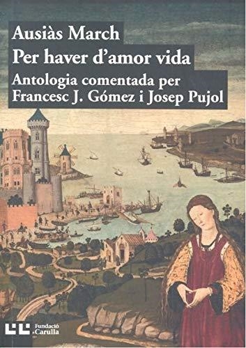 PER HAVER D'AMOR VIDA | 9788472268302 | MARCH, AUSIÀS | Llibreria La Gralla | Llibreria online de Granollers