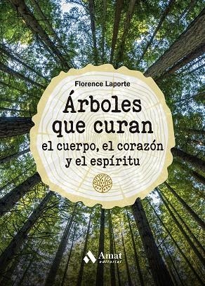 ÁRBOLES QUE CURAN EL CUERPO, EL CORAZÓN Y EL ESPÍRITU | 9788419341211 | LAPORTE, FLORENCE | Llibreria La Gralla | Llibreria online de Granollers