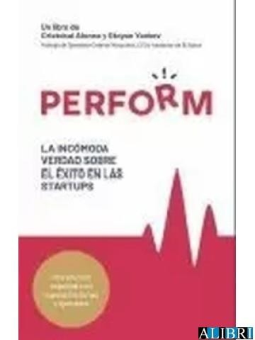 PERFORM. LA INCÓMODA VERDAD SOBRE EL ÉXITO EN LAS STARTUPS | 9788412532210 | ALONSO, CRISTÓBAL / YANKOV, STOYAN | Llibreria La Gralla | Llibreria online de Granollers