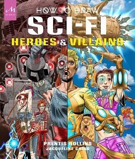 HOW TO DRAW SCI-FI HEROES AND VILLAINS | 9781580936187 | ROLLINS, PRENTIS / CHING, JACQUELINE | Llibreria La Gralla | Llibreria online de Granollers