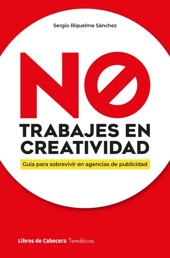 NO TRABAJES EN CREATIVIDAD | 9788412610178 | RIQUELME SÁNCHEZ, SERGIO | Llibreria La Gralla | Librería online de Granollers