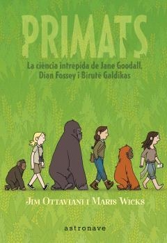 PRIMATS. LA CIENCIA INTRÉPIDA DE JANE GOODALL, DIAN FOSSEY I BIRUTÉ GALDIKAS | 9788467947571 | JIM OTTAVIANI Y MARIS WICKS | Llibreria La Gralla | Llibreria online de Granollers