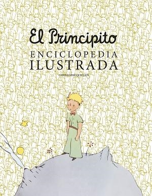 PRINCIPITO, EL . ENCICLOPEDIA ILUSTRADA | 9788419466792 | QUILLIEN, CHRISTOPHE | Llibreria La Gralla | Llibreria online de Granollers