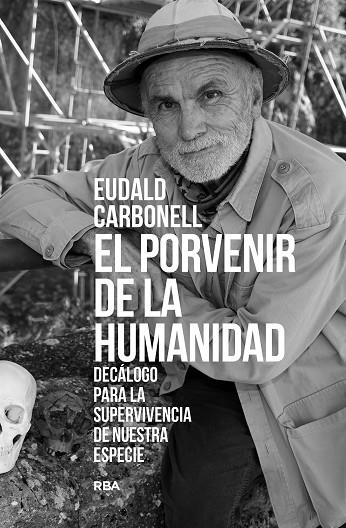 PORVENIR DE LA HUMANIDAD, EL | 9788411323277 | CARBONELL ROURA, EUDALD | Llibreria La Gralla | Librería online de Granollers
