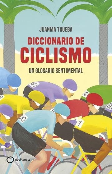 DICCIONARIO DE CICLISMO | 9788408269366 | TRUEBA FAJARDO, JUANMA | Llibreria La Gralla | Librería online de Granollers