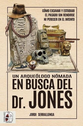 UN ARQUEÓLOGO NÓMADA EN BUSCA DEL DR. JONES | 9788412658828 | SERRALLONGA, JORDI | Llibreria La Gralla | Llibreria online de Granollers