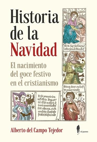 HISTORIA DE LA NAVIDAD. EL NACIMIENTO DEL GOCE FESTIVO EN EL CRISTIANISMO | 9788412140866 | CAMPO TEJEDOR, ALBERTO DEL | Llibreria La Gralla | Llibreria online de Granollers