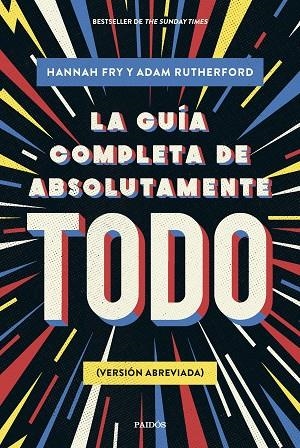 GUÍA COMPLETA DE ABSOLUTAMENTE TODO, LA | 9788449341342 | FRY, HANNAH / RUTHERFORD, ADAM | Llibreria La Gralla | Librería online de Granollers