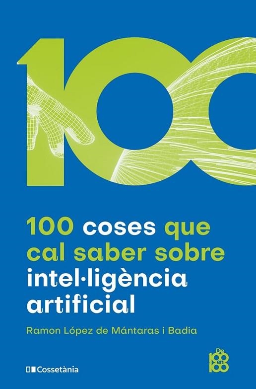 100 COSES QUE CAL SABER SOBRE INTEL·LIGÈNCIA ARTIFICIAL | 9788413562896 | LÓPEZ DE MÁNTARAS;  BADIA, RAMON | Llibreria La Gralla | Llibreria online de Granollers