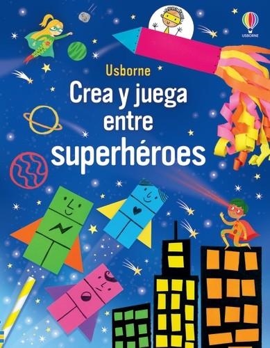 CREA Y JUEGA ENTRE SUPERHEROES | 9781805316138 | NOLAN, KATE | Llibreria La Gralla | Llibreria online de Granollers