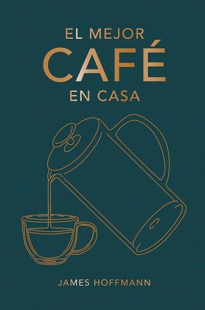 MEJOR CAFÉ EN CASA, EL | 9788419043184 | HOFFMANN, JAMES | Llibreria La Gralla | Llibreria online de Granollers