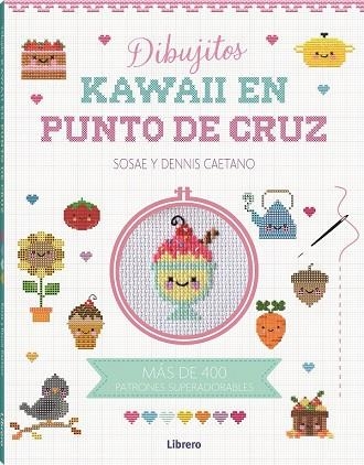 KAWAII DIBUJITOS EN PUNTO DE CRUZ | 9788411540315 | DENIS CAETANO, SOSAE | Llibreria La Gralla | Llibreria online de Granollers