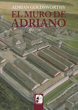 MURO DE ADRIANO, EL. CONFÍN DEL IMPERIO | 9788412716603 | GOLDSWORTHY, ADRIAN | Llibreria La Gralla | Llibreria online de Granollers