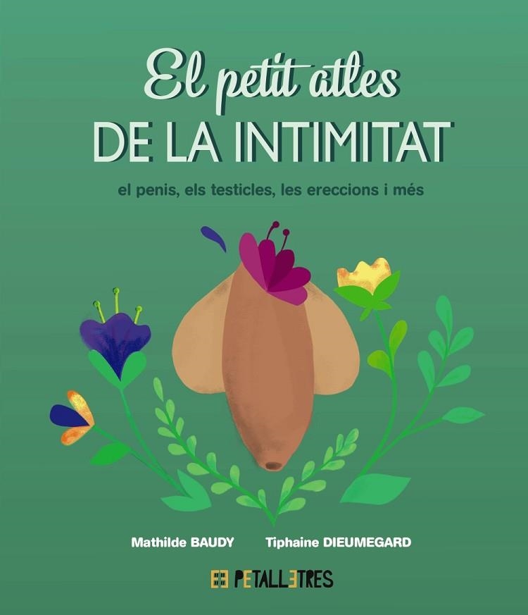 PETIT ATLES DE LA INTIMITAT,  EL  EL PENIS, ELS TESTICLES, LES ERECCIONES I MÉS | 9788419893055 | BAUDY, MATHILDE ; DIEUMEGARD, TIPHAINE | Llibreria La Gralla | Llibreria online de Granollers