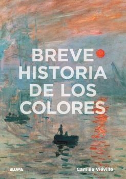 BREVE HISTORIA DE LOS COLORES | 9788419499998 | VIÉVILLE, CAMILLE | Llibreria La Gralla | Llibreria online de Granollers